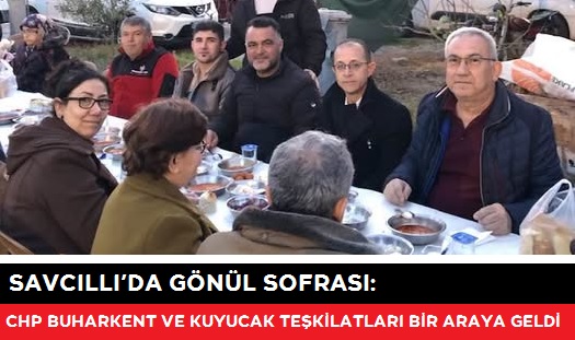 SAVCILLI’DA GÖNÜL SOFRASI: CHP BUHARKENT VE KUYUCAK TEŞKİLATLARI BİR ARAYA GELDİ